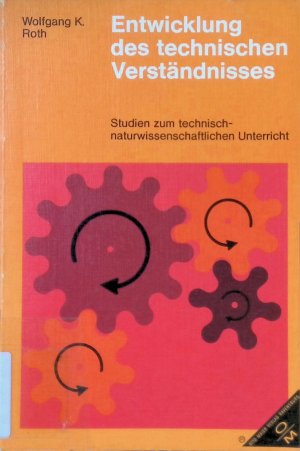 gebrauchtes Buch – Roth, Wolfgang K – Entwicklung des technischen Verständnisses : Studien z. technisch-naturwiss. Unterricht.