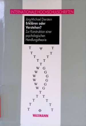 Erklären oder Verstehen? : zur Konstruktion einer psychologischen Handlungstheorie. Internationale Hochschulschriften ; Bd. 150