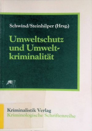 Umweltschutz und Umweltkriminalität : Beitr. zu e. Fachtagung d. Dt. Kriminolog. Ges. u. zur Verleihung d. Beccaria-Medaille 1985. Kriminologische Schriftenreihe […]