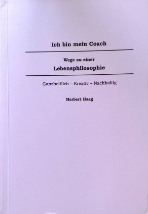 Ich bin mein Coach - Wege zu einer Lebensphilosophie. Ganzheitlich - Kreativ - Nachhaltig. (SIGNIERTES EXEMPLAR)