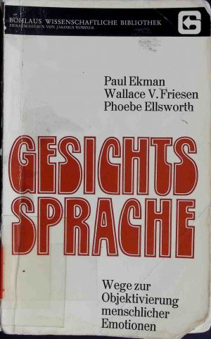 Gesichtssprache : Wege z. Objektivierung menschl. Emotionen. Böhlaus wissenschaftliche Bibliothek