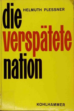 Die verspätete Nation : Über die politische Verführbarkeit bürgerlichen Geistes. Geschichte und Gegenwart