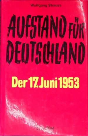 Aufstand für Deutschland: Der 17. Juni 1953.