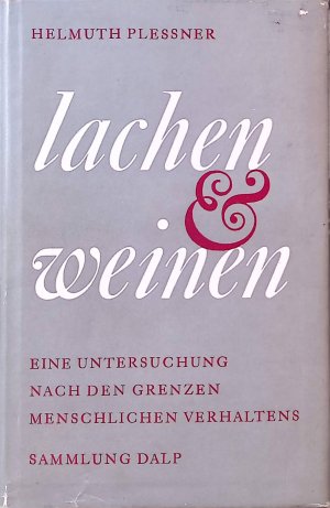 Lachen und weinen : Eine Untersuchung nach den Grenzen menschlichen Verhaltens. Sammlung Dalp ; Bd. 54