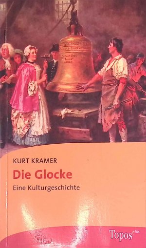 Die Glocke : eine Kulturgeschichte. Topos-plus-Taschenbücher ; Bd. 597