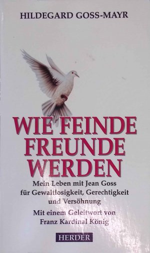 Wie Feinde Freunde werden : mein Leben mit Jean Goss für Gewaltlosigkeit, Gerechtigkeit und Versöhnung.