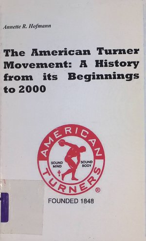 gebrauchtes Buch – Hoffmann, Annette R – The American Turner Movement: A History from its Beginning to 2000 (SIGNIERTES EXEMPLAR)