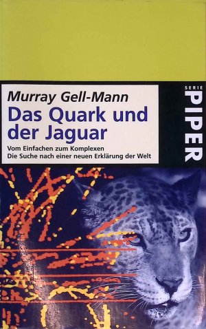 gebrauchtes Buch – Murray Gell-Mann – Das Quark und der Jaguar : vom Einfachen zum Komplexen ; die Suche nach einer neuen Erklärung der Welt. Piper ; 2296