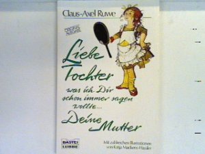 gebrauchtes Buch – Claus-Axel Ruwe – Liebe Tochter, was ich Dir schon immer sagen wollte ... Deine Mutter Bd. 10366 : Allg. Reihe