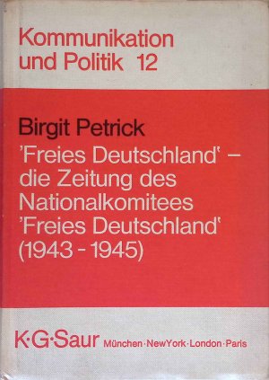 "Freies Deutschland", die Zeitung des Nationalkomitees "Freies Deutschland" : (1943 - 1945) ; e. kommunikationsgeschichtl. Unters. Kommunikation und Politik […]