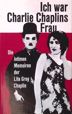 Ich war Charlie Chaplins Frau : Die intimen Memoiren d. Lita Grey Chaplin.