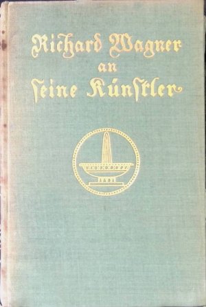 Richard Wagner an seine Künstler. Zweiter Band der Bayreuther Briefe (1872-1883).