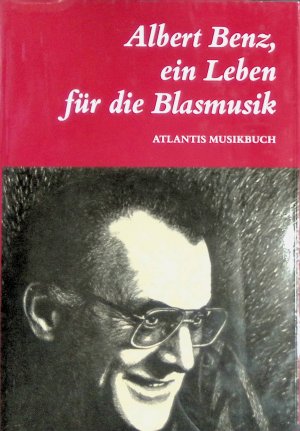 Albert Benz : ein Leben für die Blasmusik.