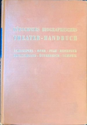 Kürschners biographisches Theater-Handbuch : Schauspiel, Oper, Film, Rundfunk. Deutschland, Österreich, Schweiz.