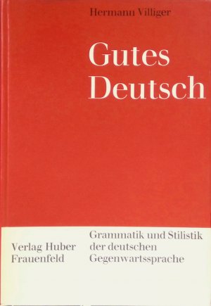 Gutes Deutsch : Grammatik u. Stilistik d. dt. Gegenwartssprache