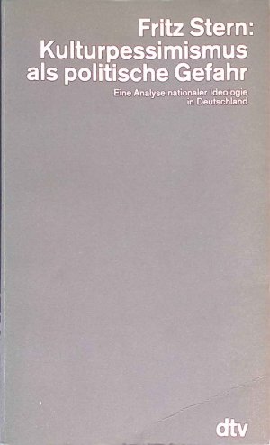 Kulturpessimismus als politische Gefahr : e. Analyse nationaler Ideologie in Deutschland. dtv ; 4448