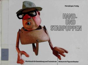 Hand- und Stabpuppen : e. Werkbuch für Gestaltung u. Technik d. Akteure im Figurentheater.