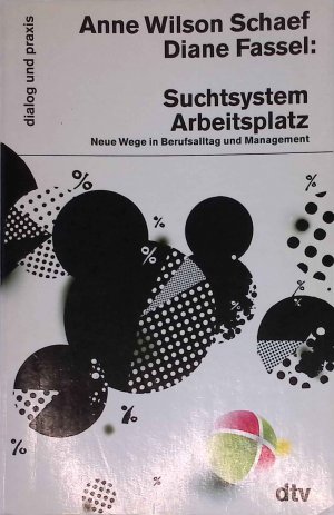 gebrauchtes Buch – Schaef, Anne Wilson und Diane Fassel – Suchtsystem Arbeisplatz : neue Wege in Berufsalltag und Management. dtv ; 35080 : Dialog und Praxis