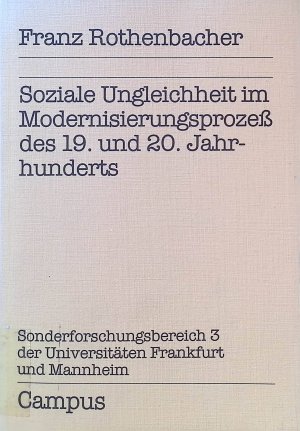 gebrauchtes Buch – Franz Rothenbacher – Soziale Ungleichheit im Modernisierungsprozess des 19. und. 20. Jahrhunderts. Sonderforschungsbereich 3 der Universitäten Frankfurt und Mannheim "Mikroanalytische Grundlagen der Gesellschaftspolitik"