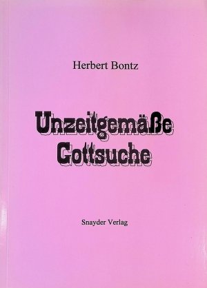 gebrauchtes Buch – Herbert Bontz – Unzeitgemässe Gottsuche.