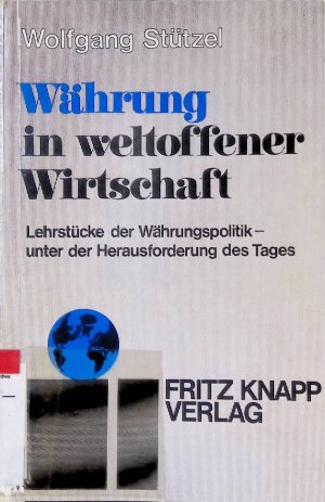 Währung in weltoffener Wirtschaft : Lehrstücke d. Währungspolitik unter d. Herausforderung d. Tages.