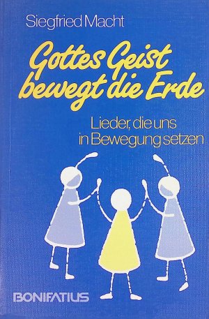 gebrauchtes Buch – Siegfried Macht – Gottes Geist bewegt die Erde: Lieder, die uns in Bewegung setzen.