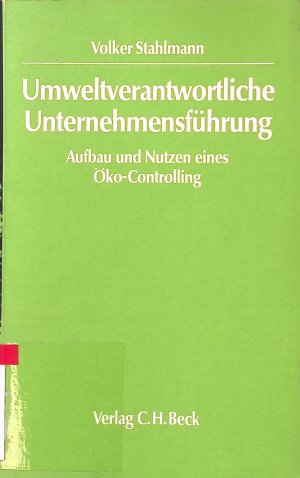 Umweltverantwortliche Unternehmensführung : Aufbau und Nutzen eines Öko-Controlling.