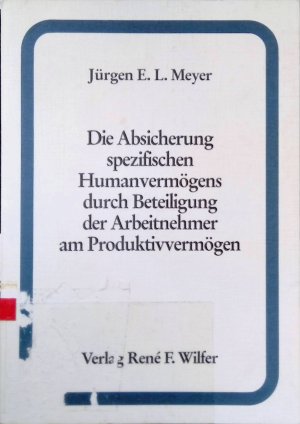 Die Absicherung spezifischen Humanvermögens durch Beteiligung der Arbeitnehmer am Produktivvermögen.