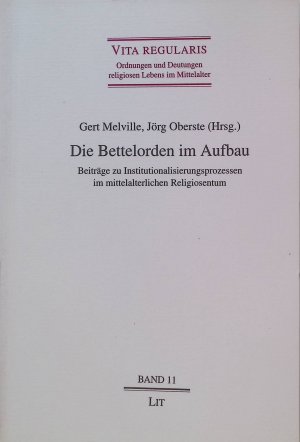 gebrauchtes Buch – Gert Melville – Die Bettelorden im Aufbau : Beiträge zu Institutionalisierungsprozessen im mittelalterlichen Religiosentum. Vita regularis ; Bd. 11