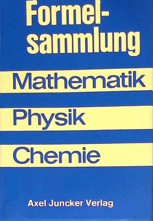 Formelsammlung : Mathematik, Physik, Chemie.