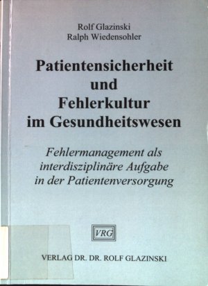 Patientensicherheit und Fehlerkultur im Gesundheitswesen : Fehlermanagement als interdisziplinäre Aufgabe in der Patientenversorgung.