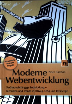 gebrauchtes Buch – Peter Gasston – Die moderne Webentwicklung : geräteunabhängige Entwicklung - Techniken und Trends in HTML5, CSS3 und JavaScript.