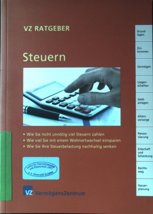 Steuern : wie Sie nicht unnötig viel Steuern zahlen, wie viel Sie mit einem Wohnortwechsel einsparen, wie Sie Ihre Steuerbelastung nachhaltig senken. VZ VermögensZentrum (Zürich): VZ-Ratgeber