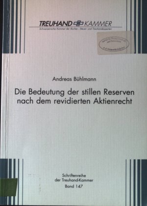 Die Bedeutung der stillen Reserven nach dem revidierten Aktienrecht. Treuhand-Kammer: Schriftenreihe der Treuhand-Kammer ; Bd. 147.