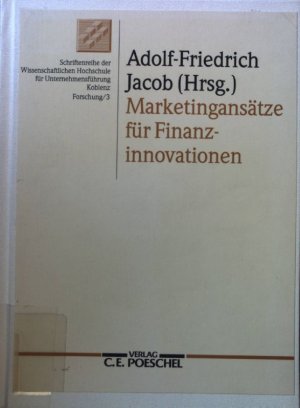 Marketingansätze für Finanzinnovationen. Schriftenreihe der Wissenschaftlichen Hochschule für Unternehmensführung Koblenz / Forschung ; 3