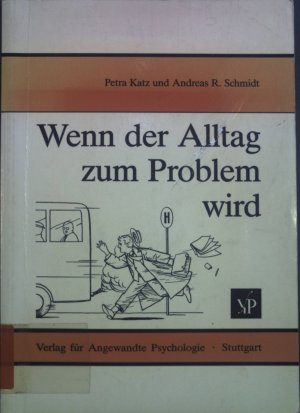 Wenn der Alltag zum Problem wird : belastende Alltagsprobleme und Bewältigungsmöglichkeiten.