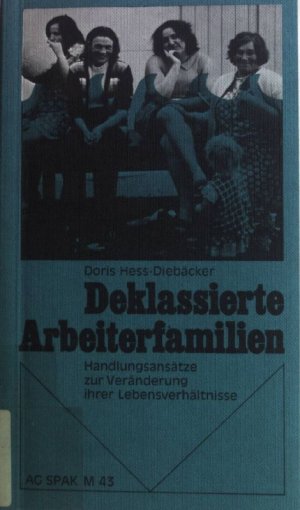 gebrauchtes Buch – Doris Hess-Diebäcker – Deklassierte Arbeiterfamilien : Handlungsansätze zur Veränderung ihrer Lebensverhältnisse. Arbeitsgemeinschaft Sozialpolitischer Arbeitskreise: Materialien der AG SPAK ; M 43