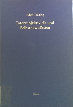 Intersubjektivität und Selbstbewusstsein : behaviorist., phänomenolog. u. idealist. Begründungstheorien bei Mead, Schütz, Fichte u. Hegel.