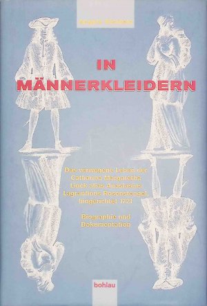 gebrauchtes Buch – Angela Steidele – In Männerkleidern : das verwegene Leben der Catharina Margaretha Linck alias Anastasius Lagrantinus Rosenstengel, hingerichtet 1721 ; Biografie und Dokumentation.