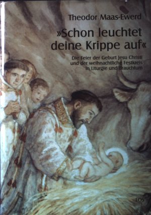 gebrauchtes Buch – Maas-Ewerd, Theodor und Florian Trenner – "Schon leuchtet deine Krippe auf" : die Feier der Geburt Jesu Christi und der weihnachtliche Festkreis in Liturgie und Brauchtum ; Festgabe zum 6. Februar 2000 ; mit Bibliographie.