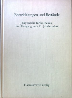 Entwicklung und Bestände : bayerische Bibliotheken im Übergang zum 21. Jahrhundert. Hermann Holzbauer zum 65. Geburtstag.