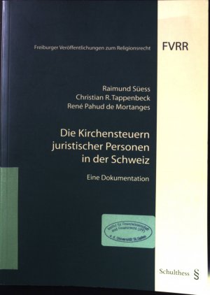 Die Kirchensteuern juristischer Personen in der Schweiz : eine Dokumentation. Freiburger Veröffentlichungen zum Religionsrecht ; 28