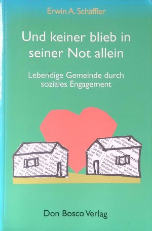 gebrauchtes Buch – Schäffler, Erwin A. – Und keiner blieb in seiner Not allein : lebendige Gemeinde durch soziales Engagement.