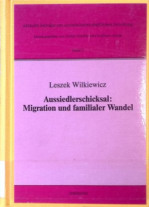 Aussiedlerschicksal : Migration und familialer Wandel. Aktuelle Beiträge zur sozialwissenschaftlichen Forschung ; Bd. 1