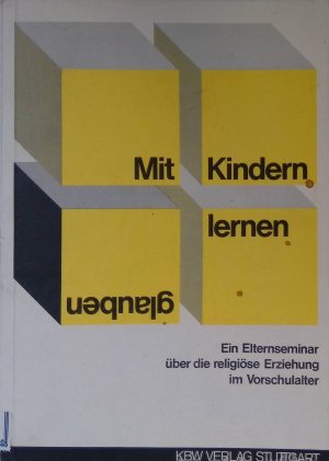 Mit Kindern glauben lernen: ein Elternseminar überd ie religiöse Erziehung im Vorschulalter.