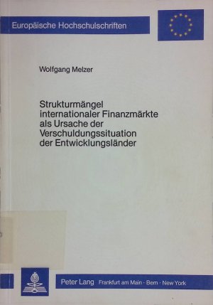 gebrauchtes Buch – Wolfgang Melzer – Strukturmängel internationaler Finanzmärkte als Ursache der Verschuldungssituation der Entwicklungsländer. Europäische Hochschulschriften / Reihe 5 / Volks- und Betriebswirtschaft ; Bd. 605
