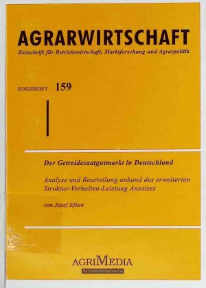 Der Getreidesaatgutmarkt in Deutschland : Analyse und Beurteilung anhand des erweiterten Struktur-Verhalten-Leistung-Ansatzes. Agribusiness & food ; 16