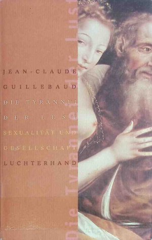 gebrauchtes Buch – Guillebaud, Jean Claude – Die Tyrannei der Lust : Sexualität und Gesellschaft.