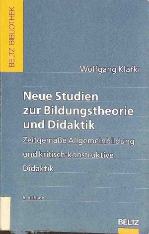 gebrauchtes Buch – Wolfgang Klafki – Neue Studien zur Bildungstheorie und Didaktik : zeitgemäße Allgemeinbildung und kritisch-konstruktive Didaktik. Beltz Bibliothek