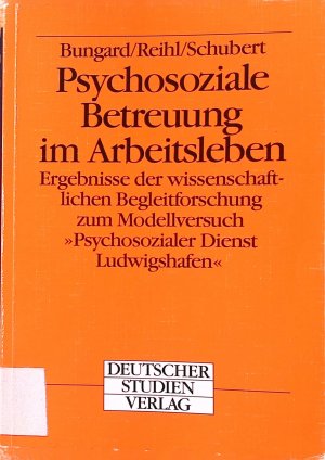 Psychosoziale Betreuung im Arbeitsleben : Ergebnisse der wissenschaftlichen Begleitforschung zum Modellversuch "Psychosozialer Dienst Ludwigshafen".